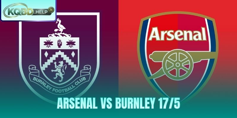 Siêu Máy Tính Nhận Định Arsenal vs Burnley 17/5