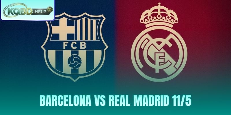 Siêu Máy Tính Nhận Định Barcelona vs Real Madrid 11/5