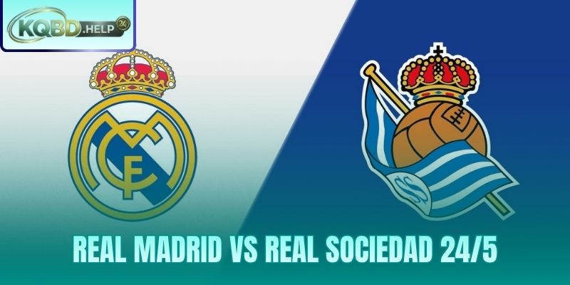 Siêu Máy Tính Nhận Định Real Madrid Vs Real Sociedad 24/5